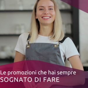 Le promozioni che hai sempre sognato di fare